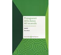 Protagonisti della danza del XX secolo. Poetiche ed eventi scenici