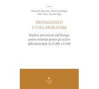 Protagonisti e collaboratori. Studiosi provenienti dall’Europa centro-orientale presso gli archivi della Santa Sede tra il 1881 e il 1918