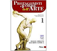 Protagonisti e forme dell'arte. Dalle origini all’Arte gotica. Con espansione online. Per le Scuole superiori. : 1