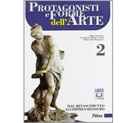 Protagonisti e forme dell'arte. Per le Scuole superiori. Con espansione online. Dal Rinascimento all'impressionismo (Vol. 2)