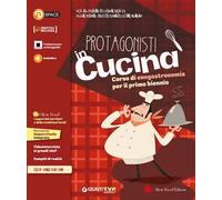 PROTAGONISTI IN CUCINA. PER IL PRIMO BIENNIO DELLE SCUOLE SUPERIORI. CON E-BOOK.