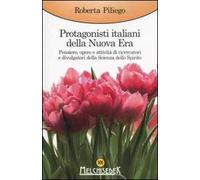 Protagonisti italiani della Nuova Era. Pensiero, opere e attività di ricercatori e divulgatori della Scienza dello Spirito