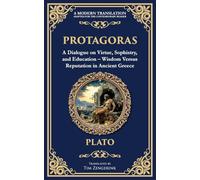 Protagoras: A Dialogue on Virtue, Sophistry, and Education - Wisdom Versus Reputation in Ancient Greece: 365
