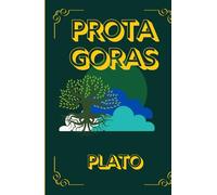 PROTAGORAS: A Timeless Dialogue on Virtue, Knowledge, and the Art of Sophistry
