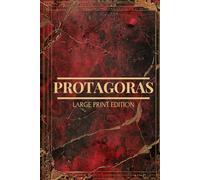 PROTAGORAS (LARGE PRINT EDITION): Exploring the Origins of Ethics and the Role of Education in Ancient Greece
