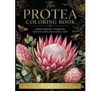 Protea Flower Coloring Book: 50 Stunning South African Protea Designs Featuring Botanical Flowers, Fynbos Landscapes, Wildlife, Gardens, and Relaxing Nature Scenes for Adults