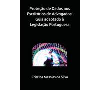 Proteção de Dados nos Escritórios de Advogados: Guia Prático adaptado à Legislação Portuguesa