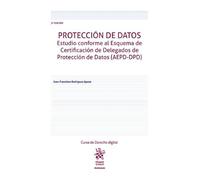 Protección de datos. Estudio conforme al Esquema de Certificación de Delegados de Protección de Datos (AEPD-DPD) 3ª Edición
