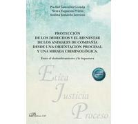 Protección de los derechos y el bienestar de los animales de compañía desde una orientación procesal y una mirada criminológica. Entre el deslumbramiento y la impostura