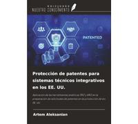Protección de patentes para sistemas técnicos integrativos en los EE. UU.: Aplicación de las herramientas analíticas TRIZ y ARIZ en la preparación de ... de patentes en la jurisdicción de los EE. UU.