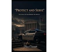"Protect and Serve": The Legal Fiction Behind the Motto