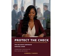PROTECT THE CHECK: The Corporate Survival Guide