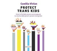 Protect trans kids. Come le famiglie possono accompagnare la crescita delle giovani persone transgender