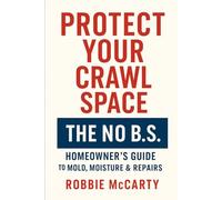 Protect Your Crawl Space: The No B.S. Homeowner's Guide To Mold, Moisture, And Repairs
