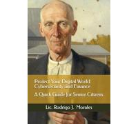 Protect Your Digital World: Cybersecurity and Finance: A Quick Guide for Senior Citizens