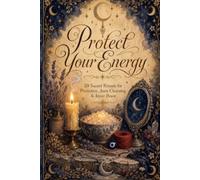 Protect Your Energy: 20 Sacred Rituals for Protection, Aura Cleansing & Inner Peace