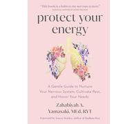 Protect Your Energy: A Gentle Guide to Nurture Your Nervous System, Cultivate Rest and Honor Your Needs
