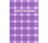 Protect Your Energy: Motivational Dot Grid Notebook: Aesthetic Journal for Notes, Doodles, Mindfulness and Creative Planning