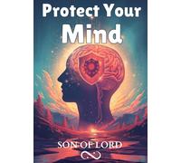 Protect Your Mind: How to Protect Your Mind From Negative Influence, Manipulation, and Toxic Suggestions