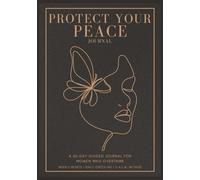 Protect Your Peace: A 60-Day Guided Journal for Women to Break the Overthinking Loop and Train Emotional Fitness-with Weekly Resets and Daily Check-Ins