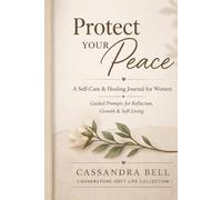 Protect Your Peace: A Self-Care & Healing Journal for Women: Guided Prompts for Reflection, Growth & Soft Living