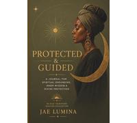 Protected and Guided: A Journal for Spiritual Grounding, Inner Wisdom and Divine Protection