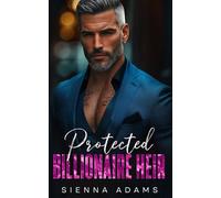 Protected Billionaire Heir: A Single Dad Opposites Attract Romance