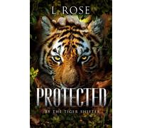 Protected by a Tiger Shifter - Rose Lila