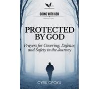 Protected by God: Prayers for Covering, Defense, and Safety in the Journey