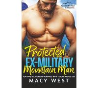 Protected by the Ex-Military Mountain Man: Fun Fake Relationship Romance With Strong Protector