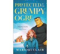 Protected By The Grumpy Ogre: A Cozy Monster Romance (Monsters of Saltford Bay)