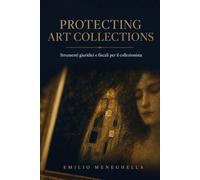 PROTECTING ART COLLECTIONS: STRUMENTI GIURIDICI E FISCALI PER IL COLLEZIONISTA