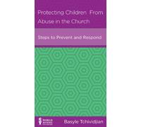 Protecting Children from Abuse in the Church: Steps to Prevent and Respond