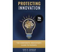 Protecting Innovation: The Corporate Innovator's Guide to Patents