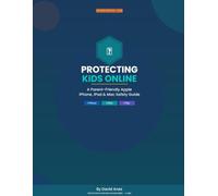 Protecting Kids Online - iPhone: The Complete iPhone & Apple Parental Controls Guide