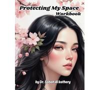 Protecting My Space Workbook: A Practical Guide to Setting Boundaries, Protecting Your Energy, and Creating a Life of Balance and Respect