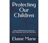 Protecting Our Children: Every Child Deserves to Grow Up Safe, Respected, and Free From Harm