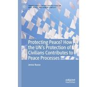 Protecting Peace? How the UN’s Protection of Civilians Contributes to Peace Processes