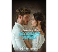 PROTECTING THE BILLIONAIRE HEIRESS: Small Town Off Limits Bodyguard Romance
