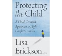 Protecting the Child: A Child-Centered Approach to High-Conflict Families