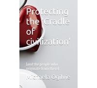Protecting the 'Cradle of civilization' (and the people who originate from there)