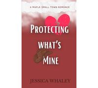 Protecting what's Mine: A Maple Small Town Romance: 3