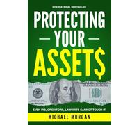 Protecting Your Assets: How to Build a Bulletproof Financial Fortress, Shield Your Wealth from Lawsuits, and Avoid Probate