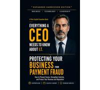 Protecting Your Business From Payment Fraud: What Every Business Owner Needs to Know About Wire Fraud, Fake Invoices, Vendor Scams, and the Controls That Actually Stop Them
