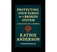 Protecting Your Family in a Broken System: Advocating Like a Warrior