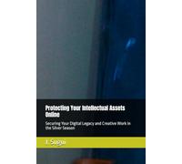 Protecting Your Intellectual Assets Online: Securing Your Digital Legacy and Creative Work in the Silver Season