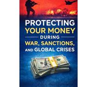 Protecting Your Money During War, Sanctions, and Global Crises