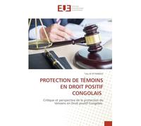 PROTECTION DE TÉMOINS EN DROIT POSITIF CONGOLAIS: Critique et perspective de la protection de témoins en Droit positif Congolais