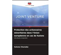 Protection des actionnaires minoritaires dans l'Union européenne en cas de fusions: Une étude comparative