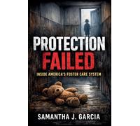 Protection Failed: Inside America's Foster Care System